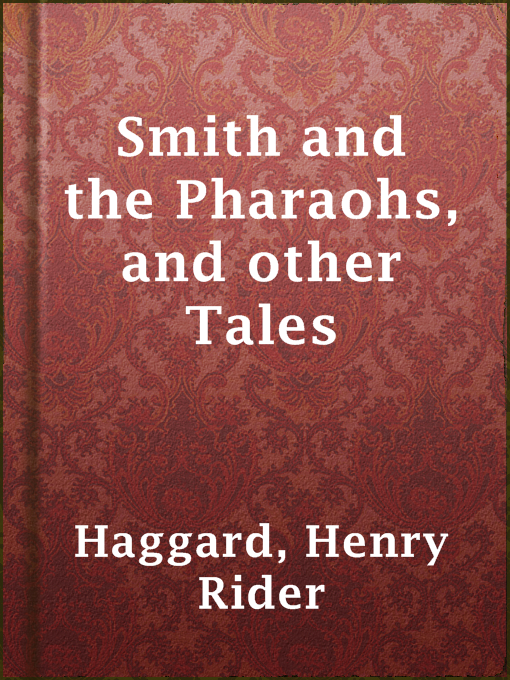 Title details for Smith and the Pharaohs, and other Tales by Henry Rider Haggard - Available